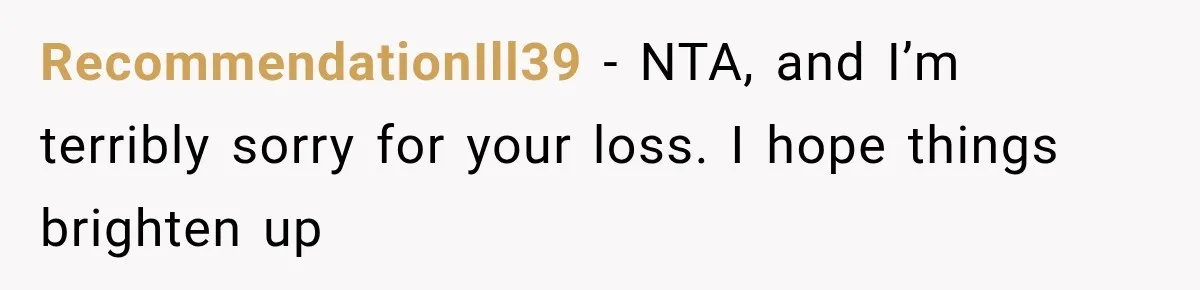 RecommendationIll39 − NTA, and I’m terribly sorry for your loss. I hope things brighten up