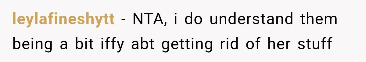 leylafineshytt − NTA, i do understand them being a bit iffy abt getting rid of her stuff