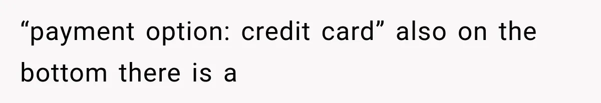 “payment option: credit card” also on the bottom there is a