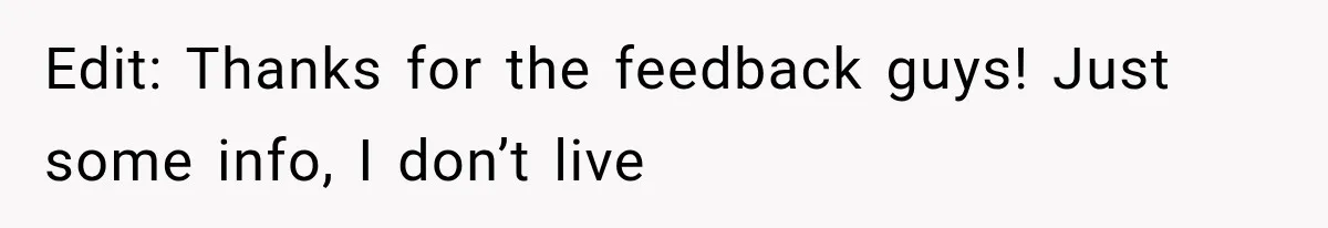 Edit: Thanks for the feedback guys! Just some info, I don’t live