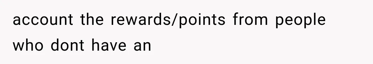 account the rewards/points from people who dont have an