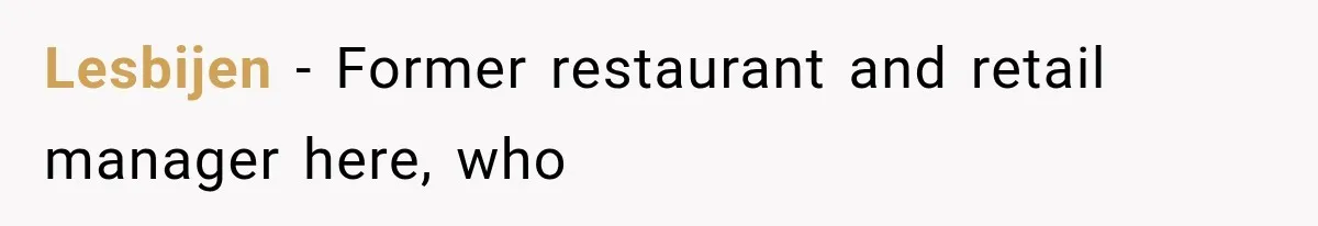 Lesbijen − Former restaurant and retail manager here, who