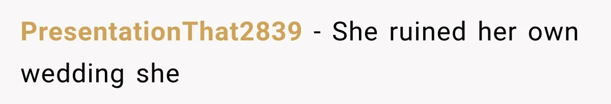 PresentationThat2839 − She ruined her own wedding she