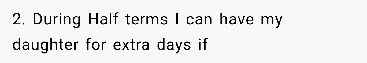 2. During Half terms I can have my daughter for extra days if