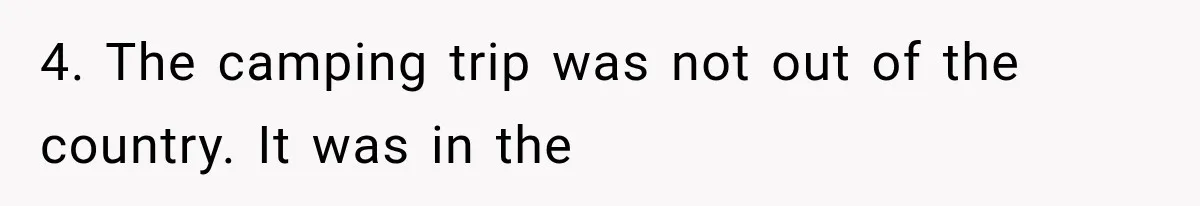 4. The camping trip was not out of the country. It was in the