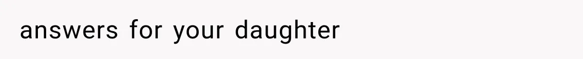 answers for your daughter