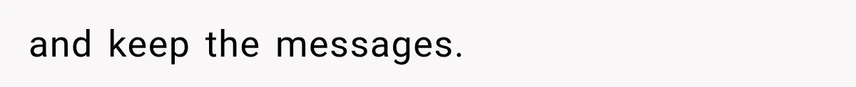 and keep the messages.