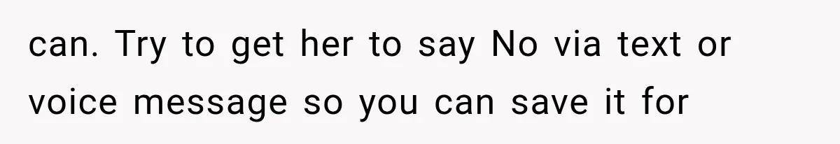 can. Try to get her to say No via text or voice message so you can save it for