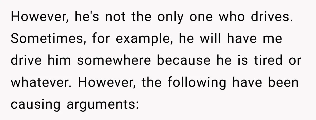 However, he's not the only one who drives. Sometimes, for example, he will have me drive him somewhere because he is tired or whatever. However, the following have been causing...