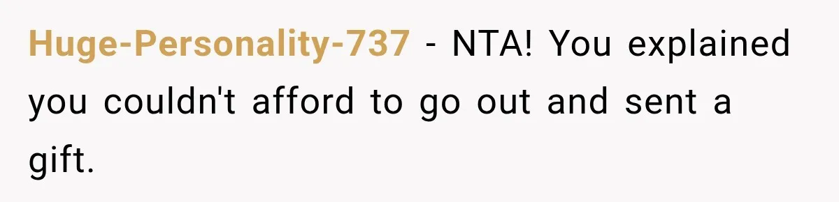 Huge-Personality-737 − NTA! You explained you couldn't afford to go out and sent a gift.