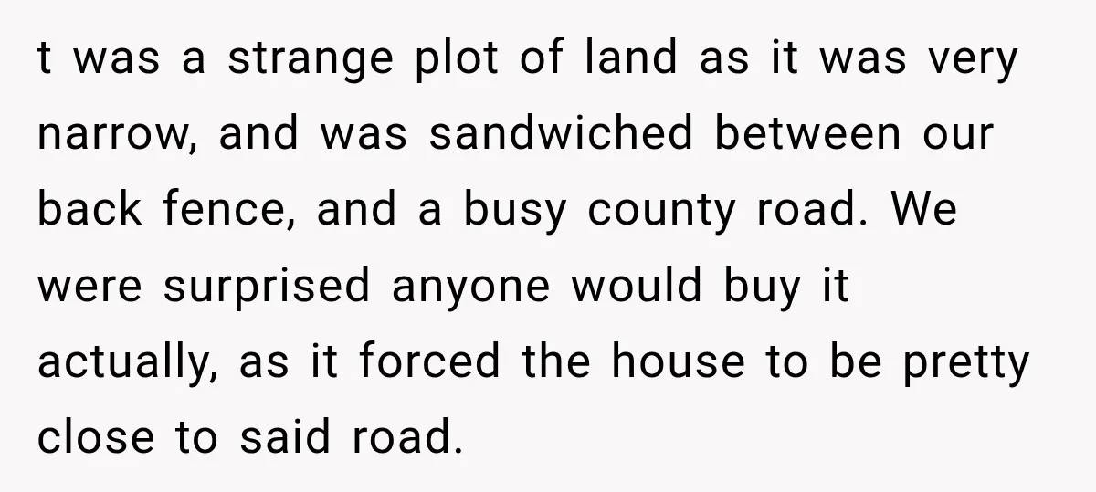 Neighbor Sued Over Six Inches of Fence, So This Rancher Gave Him Exactly What He Asked For t was a strange plot of land as it was very narrow, and was sandwiched between our back fence, and a busy county road. We were surprised anyone would buy...