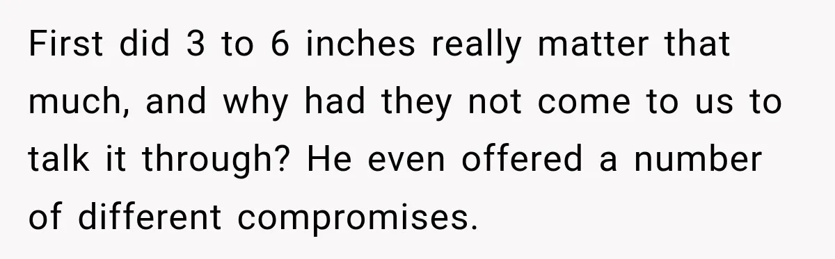 Neighbor Sued Over Six Inches of Fence, So This Rancher Gave Him Exactly What He Asked For First did 3 to 6 inches really matter that much, and why had they not come to us to talk it through? He even offered a number of different compromises.