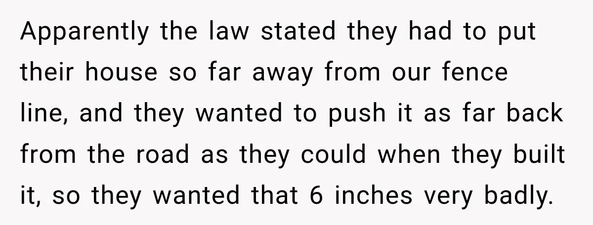 Neighbor Sued Over Six Inches of Fence, So This Rancher Gave Him Exactly What He Asked For Apparently the law stated they had to put their house so far away from our fence line, and they wanted to push it as far back from the road as...
