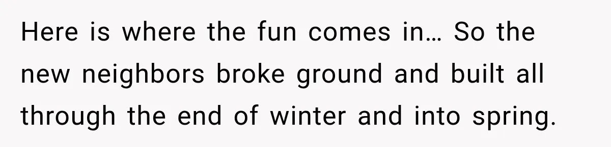 Neighbor Sued Over Six Inches of Fence, So This Rancher Gave Him Exactly What He Asked For Here is where the fun comes in… So the new neighbors broke ground and built all through the end of winter and into spring.