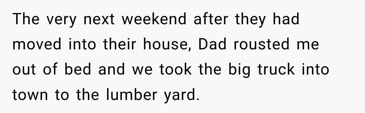 Neighbor Sued Over Six Inches of Fence, So This Rancher Gave Him Exactly What He Asked For The very next weekend after they had moved into their house, Dad rousted me out of bed and we took the big truck into town to the lumber yard.