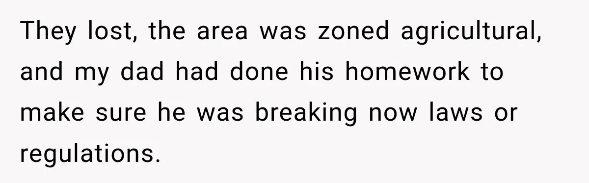 Neighbor Sued Over Six Inches of Fence, So This Rancher Gave Him Exactly What He Asked For They lost, the area was zoned agricultural, and my dad had done his homework to make sure he was breaking now laws or regulations.