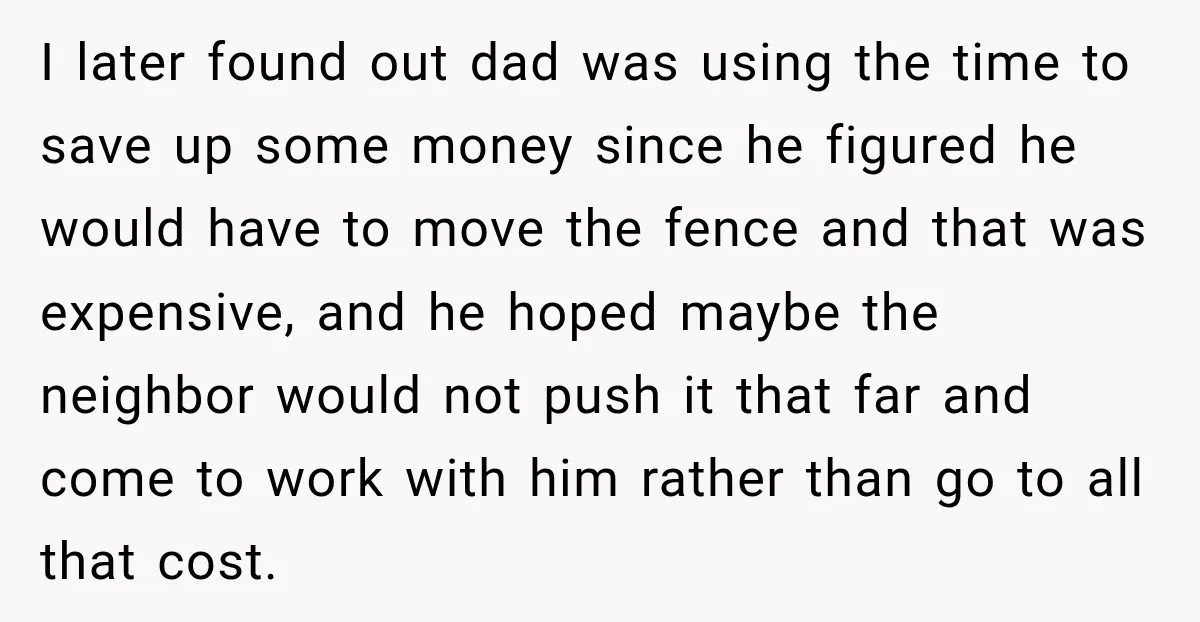 Neighbor Sued Over Six Inches of Fence, So This Rancher Gave Him Exactly What He Asked For I later found out dad was using the time to save up some money since he figured he would have to move the fence and that was expensive, and he...