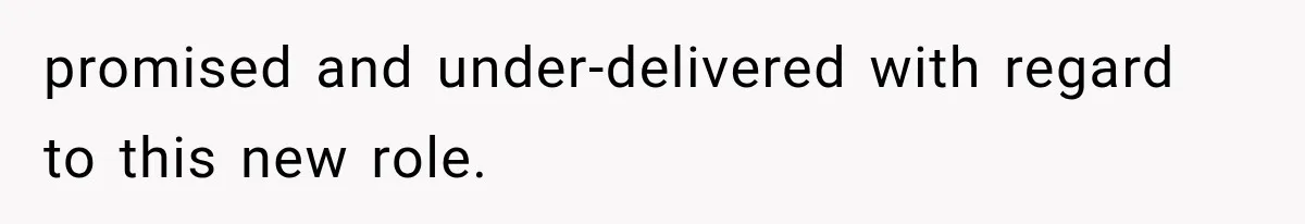 promised and under-delivered with regard to this new role.
