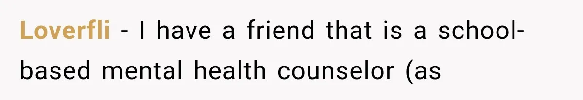 Loverfli − I have a friend that is a school-based mental health counselor (as