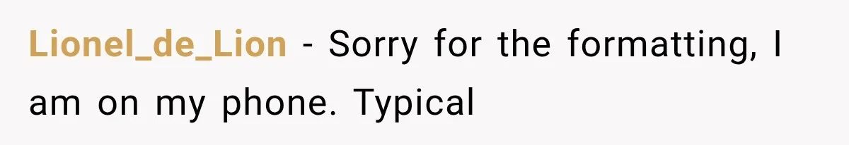 Lionel_de_Lion − Sorry for the formatting, I am on my phone. Typical