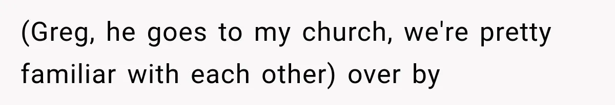 Customer Praises a “Store Employee,” Then the Manager Realizes He Doesn’t Even Work There (Greg, he goes to my church, we're pretty familiar with each other) over by