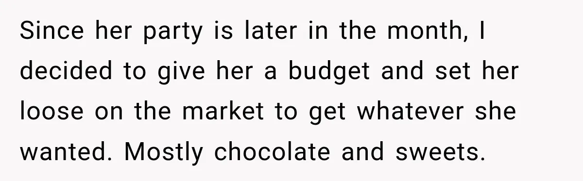 Since her party is later in the month, I decided to give her a budget and set her loose on the market to get whatever she wanted. Mostly chocolate and...
