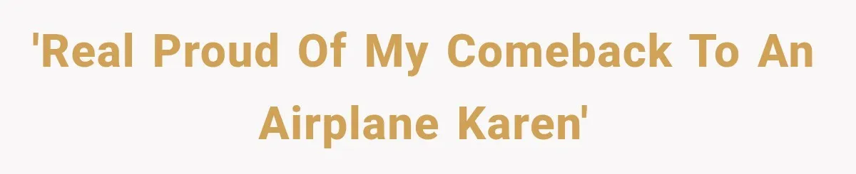 'Real proud of my comeback to an airplane Karen'