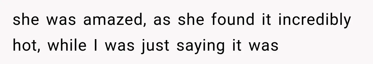 Customer Praises a “Store Employee,” Then the Manager Realizes He Doesn’t Even Work There she was amazed, as she found it incredibly hot, while I was just saying it was