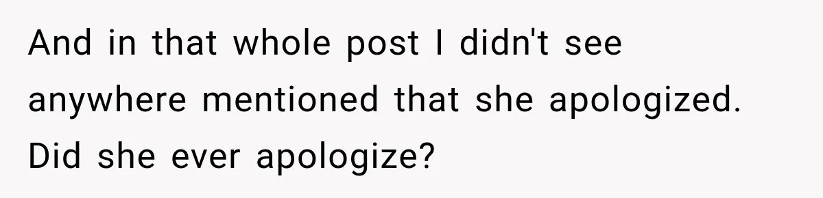And in that whole post I didn't see anywhere mentioned that she apologized. Did she ever apologize?