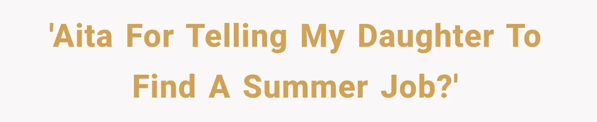 'AITA for telling my daughter to find a summer job?'