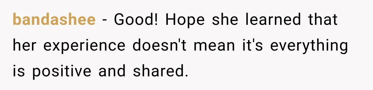 bandashee − Good! Hope she learned that her experience doesn't mean it's everything is positive and shared.