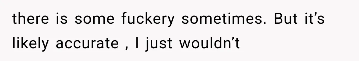 there is some fuckery sometimes. But it’s likely accurate , I just wouldn’t