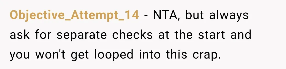 Objective_Attempt_14 − NTA, but always ask for separate checks at the start and you won't get looped into this crap.