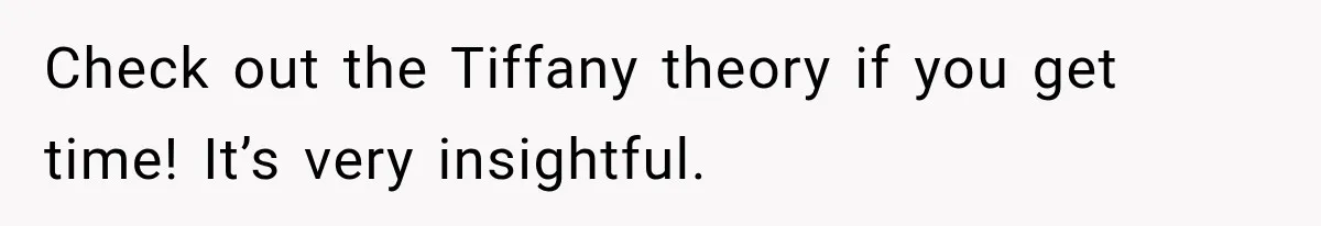 Check out the Tiffany theory if you get time! It’s very insightful.