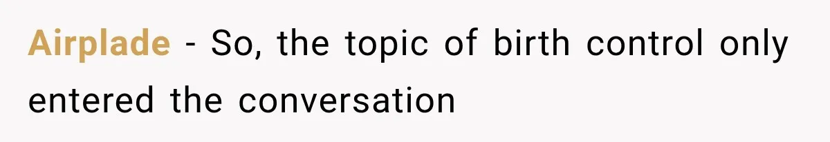 Airplade − So, the topic of birth control only entered the conversation
