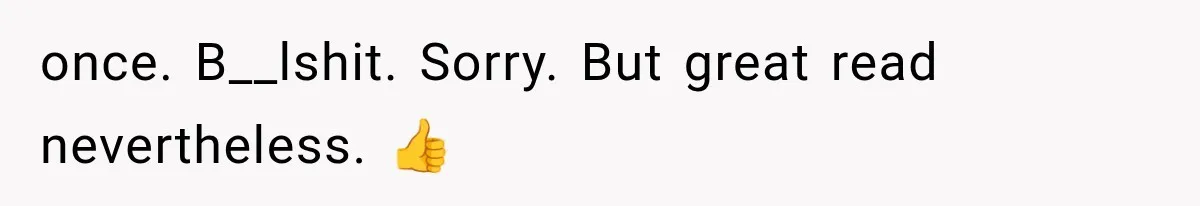 once. B__lshit. Sorry. But great read nevertheless. 👍