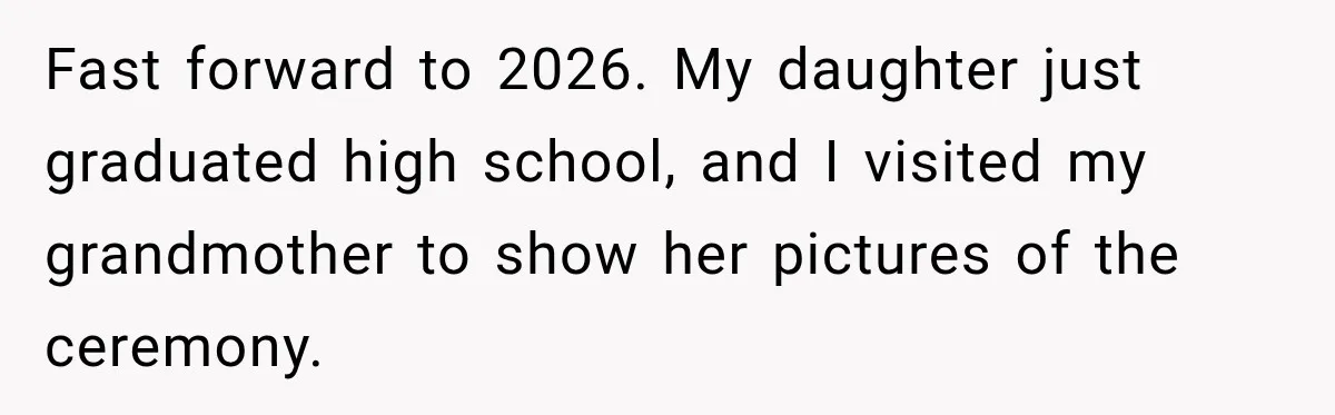Woman Discovers Her Family Believed a 25-Year-Old Lie About Her, So She Finally Speaks Up Fast forward to 2026. My daughter just graduated high school, and I visited my grandmother to show her pictures of the ceremony.