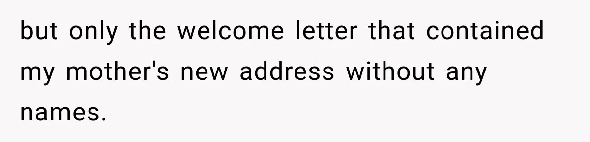 Woman Discovers Her Family Believed a 25-Year-Old Lie About Her, So She Finally Speaks Up but only the welcome letter that contained my mother's new address without any names.
