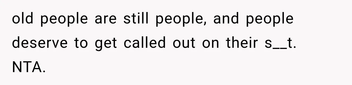 Woman Discovers Her Family Believed a 25-Year-Old Lie About Her, So She Finally Speaks Up old people are still people, and people deserve to get called out on their s__t. NTA.