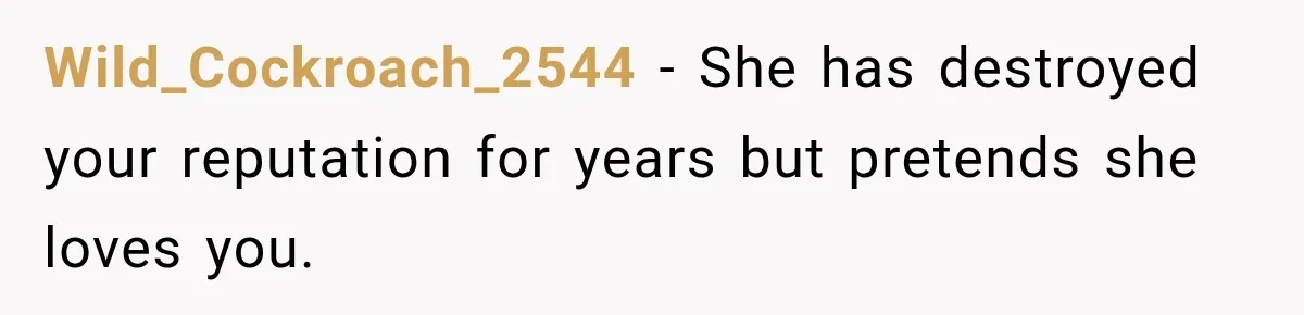 Woman Discovers Her Family Believed a 25-Year-Old Lie About Her, So She Finally Speaks Up Wild_Cockroach_2544 − She has destroyed your reputation for years but pretends she loves you.