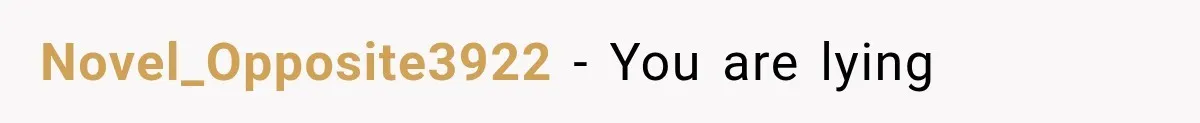 Novel_Opposite3922 − You are lying