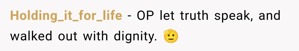 Holding_it_for_life − OP let truth speak, and walked out with dignity. 🫡