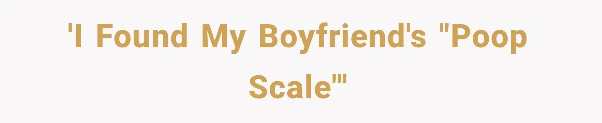 'I found my boyfriend's "poop scale"'