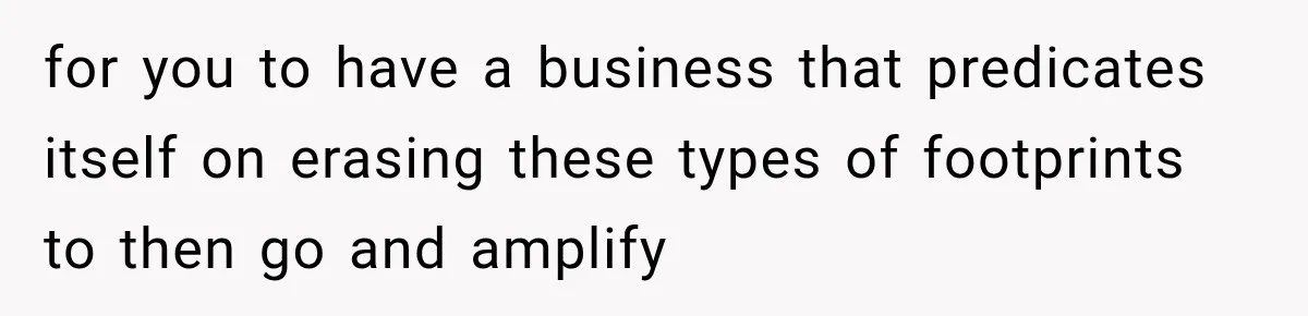Man Finds His Childhood Bully’s Secret Years Later, But Chooses Not to Destroy Her for you to have a business that predicates itself on erasing these types of footprints to then go and amplify