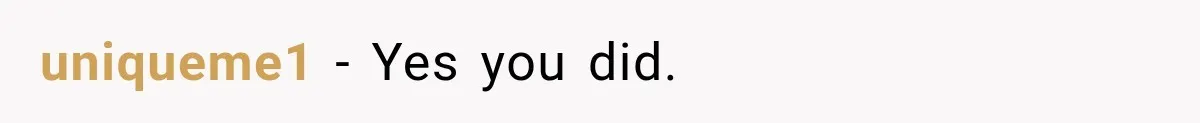 uniqueme1 − Yes you did.
