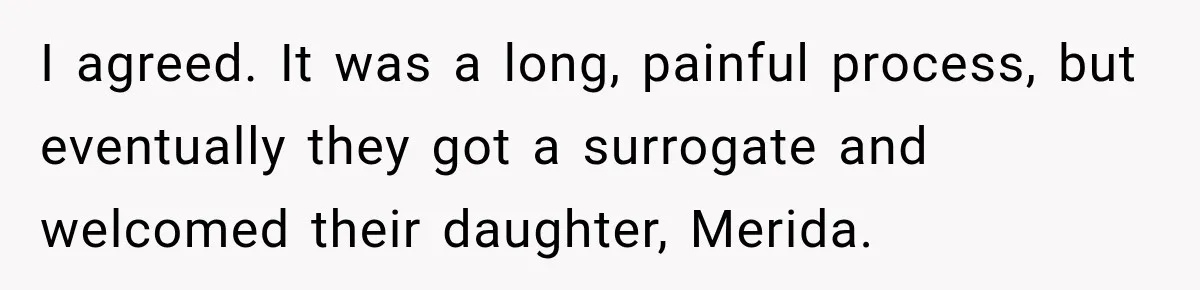 Egg Donor Gets Called “Mom” by Child, But the Real Problem Was Grandma I agreed. It was a long, painful process, but eventually they got a surrogate and welcomed their daughter, Merida.
