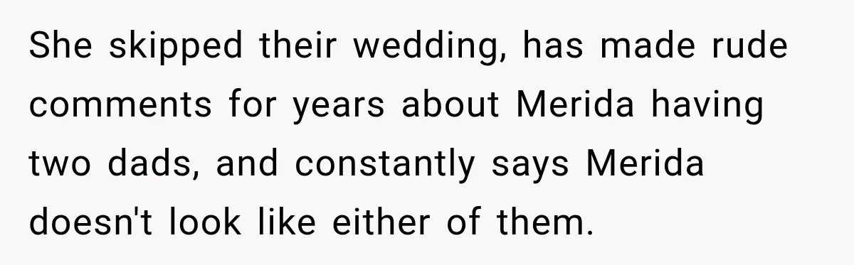 Egg Donor Gets Called “Mom” by Child, But the Real Problem Was Grandma She skipped their wedding, has made rude comments for years about Merida having two dads, and constantly says Merida doesn't look like either of them.