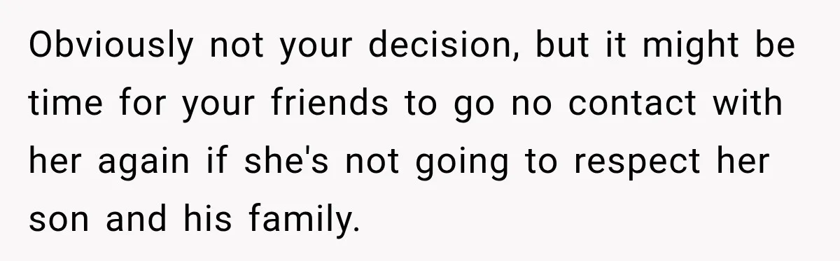 Egg Donor Gets Called “Mom” by Child, But the Real Problem Was Grandma Obviously not your decision, but it might be time for your friends to go no contact with her again if she's not going to respect her son and his family.