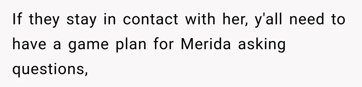 Egg Donor Gets Called “Mom” by Child, But the Real Problem Was Grandma If they stay in contact with her, y'all need to have a game plan for Merida asking questions,
