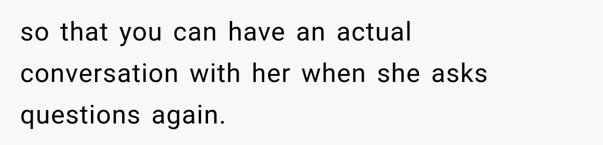 Egg Donor Gets Called “Mom” by Child, But the Real Problem Was Grandma so that you can have an actual conversation with her when she asks questions again.